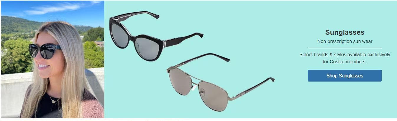 Sunglasses, non-prescription sunwear.Select brands & styles available exclusively for Costco members